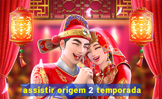 assistir origem 2 temporada